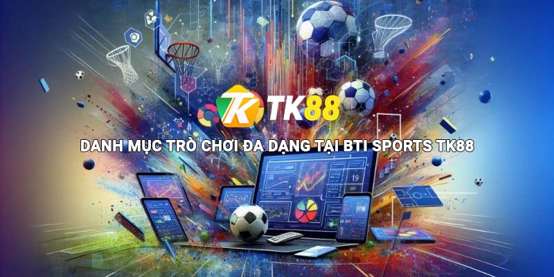 Danh mục trò chơi da dạng tại BTi Sports Tk88