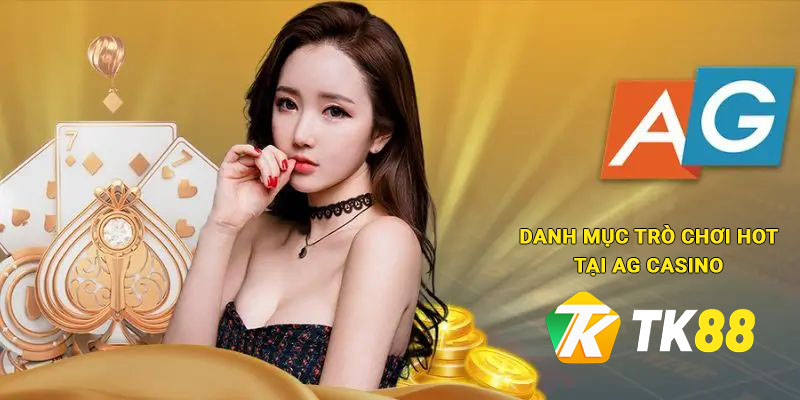 Danh mục trò chơi hot tại AG Casino Tk88