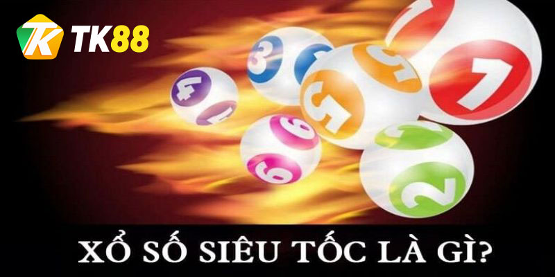 Giới thiệu tổng quan Xổ số siêu tốc