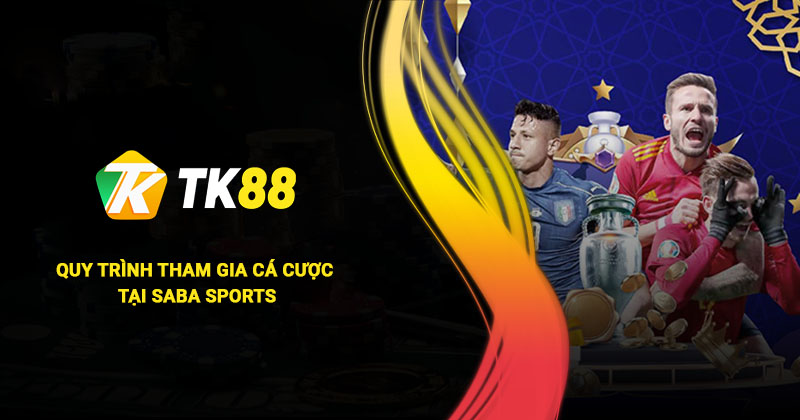 Quy trình tham gia cá cược tại Saba Sports